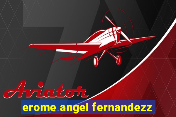 erome angel fernandezz